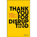 Thank You for Disrupting: The Disruptive Business Philosophies of the World's Great Entrepreneurs