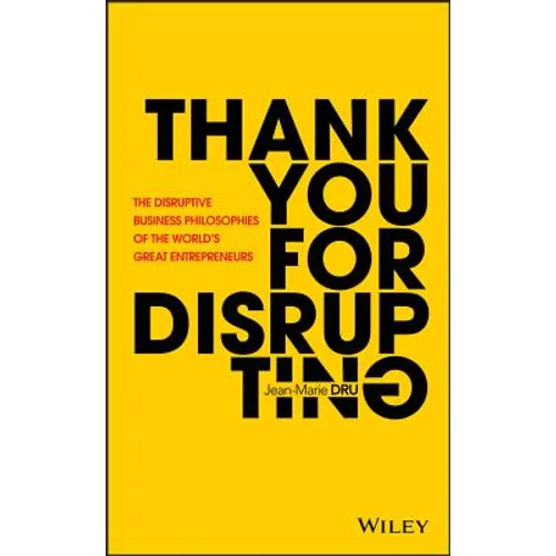 Thank You for Disrupting: The Disruptive Business Philosophies of the World's Great Entrepreneurs