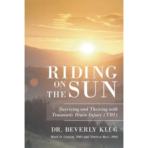 Riding on the Sun: Surviving and Thriving with Traumatic Brain Injury (TBI)