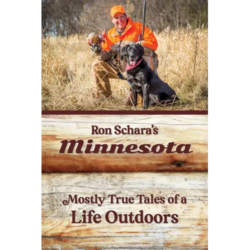 Ron Schara's Minnesota: Mostly True Tales of a Life Outdoors