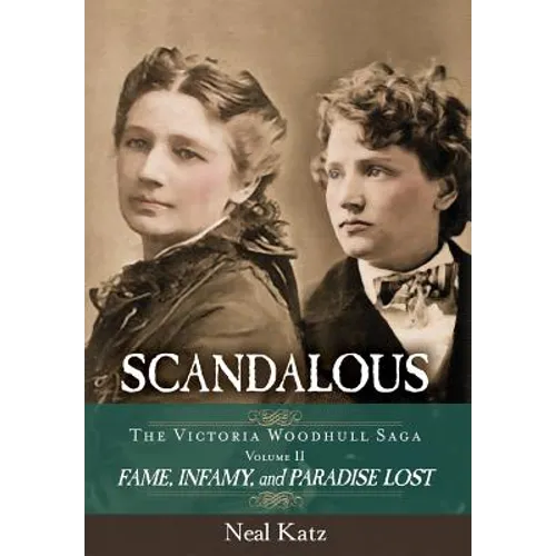 Scandalous, The Victoria Woodhull Saga, Volume Two: Fame, Infamy, and Paradise Lost