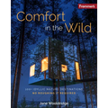 Frommer's Comfort in the Wild: 100+ Idyllic Nature Destinations, No Roughing It Required