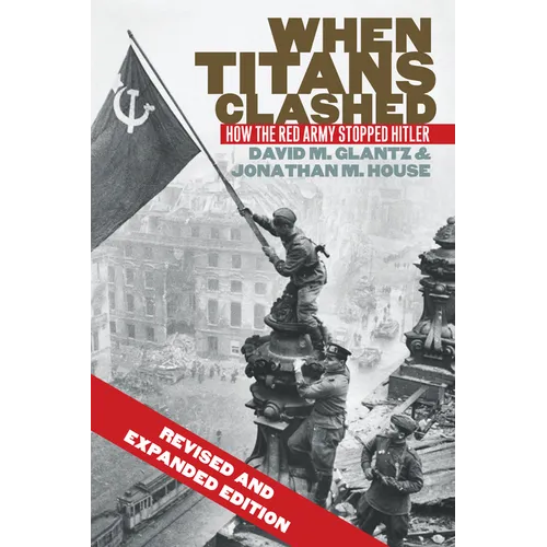 When Titans Clashed: How the Red Army Stopped Hitler