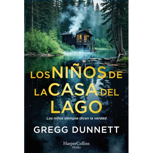 Los Niños de la Casa del Lago (the Children of the Lake House - Spanish Edition): Los Niños Siempre Dicen La Verdad (Children Always Tell the Truth)