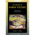 The Nature of Human Persons: Metaphysics and Bioethics