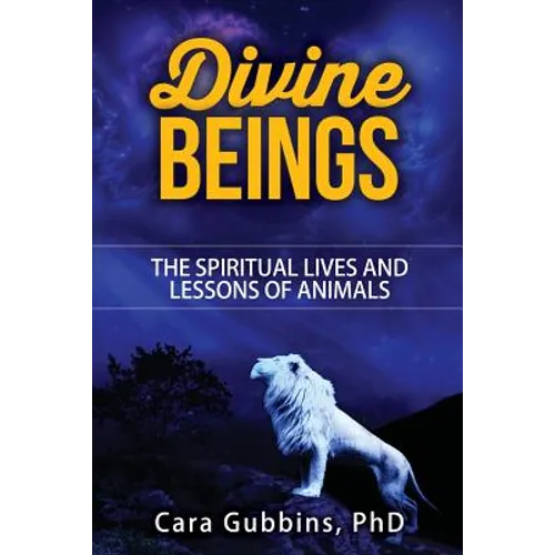 Divine Beings: The Spiritual LIves and Lessons of Animals