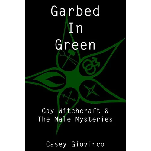 Garbed In Green: Gay Witchcraft & The Male Mysteries