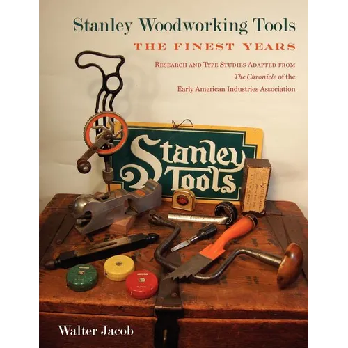 Stanley Woodworking Tools: The Finest Years