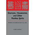 Shamans, Housewives, and Other Restless Spirits: Women in Korean Ritual Life