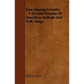 Our Singing Country - A Second Volume of American Ballads and Folk Songs