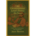 An Unconventional Lover's Poetry, Abu Nuwas: Arabic Text, Commentary and Translations