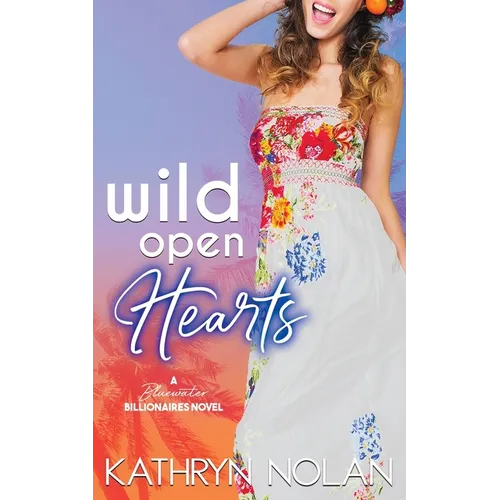 Wild Open Hearts: A Bluewater Billionaires Romantic Comedy