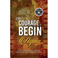 The Courage to Begin Again: Stories of Resilience, Courage, and Reinvention