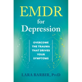 EMDR for Depression: Overcome the Trauma That Drives Your Symptoms