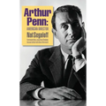 Arthur Penn: American Director (Second Edition) (hardback)