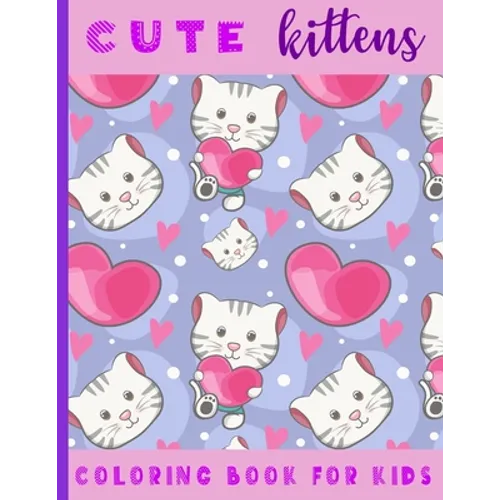 Cute Kittens. Coloring Book For Kids: 21 Coloring Pages For Kids (2-6 year olds)