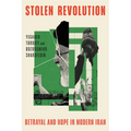Stolen Revolution: Betrayal and Hope in Modern Iran