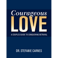 Courageous Love: A Couples Guide to Conquering Betrayal