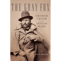 The Gray Fox: George Crook and the Indian Wars