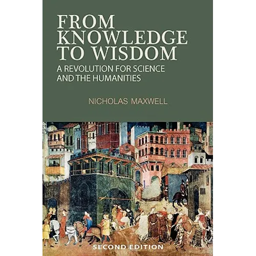From Knowledge to Wisdom: A Revolution for Science and the Humanities