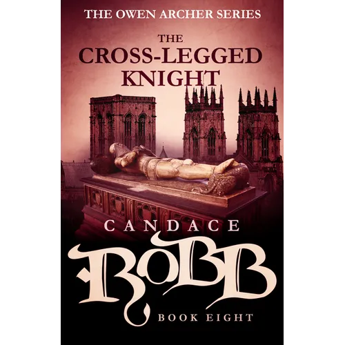 The Cross-Legged Knight: The Owen Archer Series - Book Eight