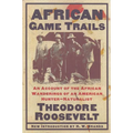 African Game Trails: An Account of the African Wanderings of an American Hunter-Naturalist