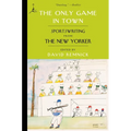 The Only Game in Town: Sportswriting from the New Yorker