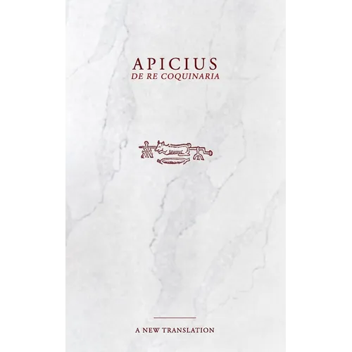 Apicius: De Re Coquinaria Cookbook