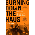 Burning Down the Haus: Punk Rock, Revolution, and the Fall of the Berlin Wall