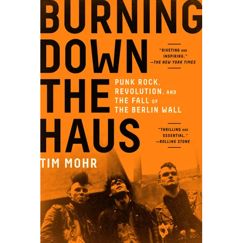 Burning Down the Haus: Punk Rock, Revolution, and the Fall of the Berlin Wall