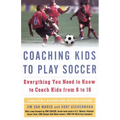 Coaching Kids to Play Soccer: Everything You Need to Know to Coach Kids from 6 to 16