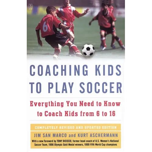 Coaching Kids to Play Soccer: Everything You Need to Know to Coach Kids from 6 to 16