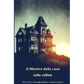 Il Mistero della casa sulla collina: Libro ad ambientazione horror adolescenziale 130 p.