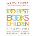 100 Best Books for Children: A Parent's Guide to Making the Right Choices for Your Young Reader, Toddler to Preteen