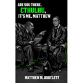 Are You There, Cthulhu? It's me, Matthew.