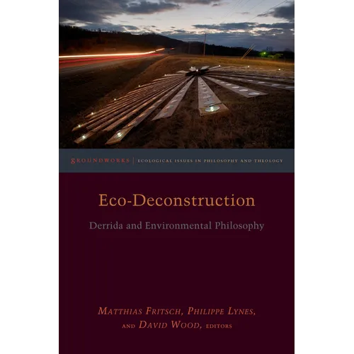 Eco-Deconstruction: Derrida and Environmental Philosophy