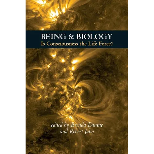 Being & Biology: Is Consciousness the Life Force?