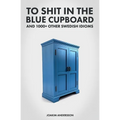 To Shit in the Blue Cupboard And 1000+ Other Swedish Idioms