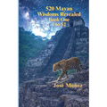 520 Mayan Wisdoms Revealed: Wisdoms 1 - 52