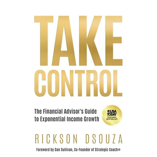 Take Control: The Financial Advisor's Guide to Exponential Income Growth