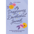My Pregnancy Devotional Journal: 40 Weeks of Reflection and Prayer for You and Your Baby