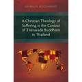 A Christian Theology of Suffering in the Context of Theravada Buddhism in Thailand