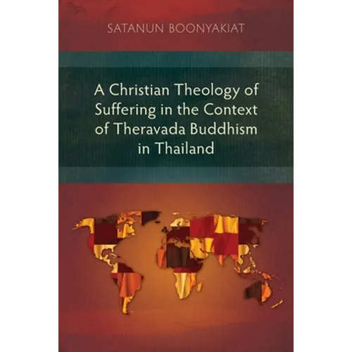 A Christian Theology of Suffering in the Context of Theravada Buddhism in Thailand