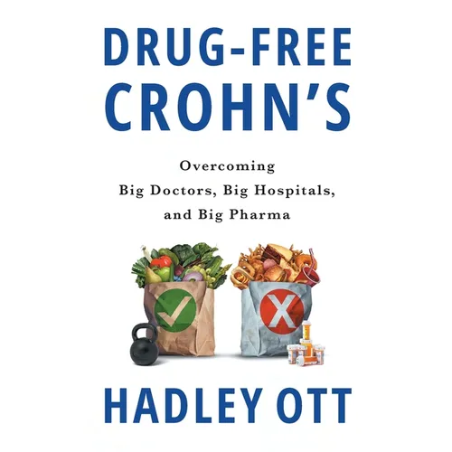 Drug-Free Crohn's: Overcoming Big Doctors, Big Hospitals, and Big Pharma