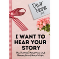 Dear Nana. I Want To Hear Your Story: A Guided Memory Journal to Share The Stories, Memories and Moments That Have Shaped Nana's Life 7 x 10 inch