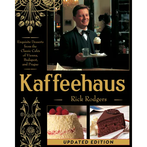 Kaffeehaus: Exquisite Desserts from the Classic Cafes of Vienna, Budapest, and Prague Revised Edition