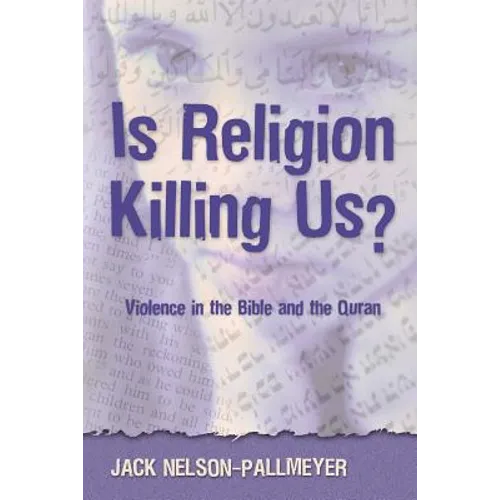 Is Religion Killing Us?: Violence in the Bible and the Quran