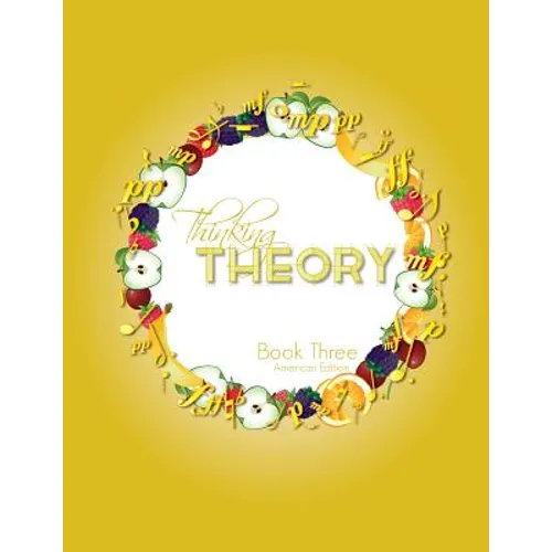 Thinking Theory Book Three (American Edition): Straight-forward, practical and engaging music theory for young students