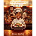 So You Want To Be A Chef: A Kids' Guide to Cooking, Culinary Arts, Restaurant Kitchens, and the Creative Chefs Who Turn Ingredients into Masterpieces