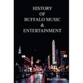 History of Buffalo Music & Entertainment: A Nostalgic Journey into Buffalo New York's Musical Heritage